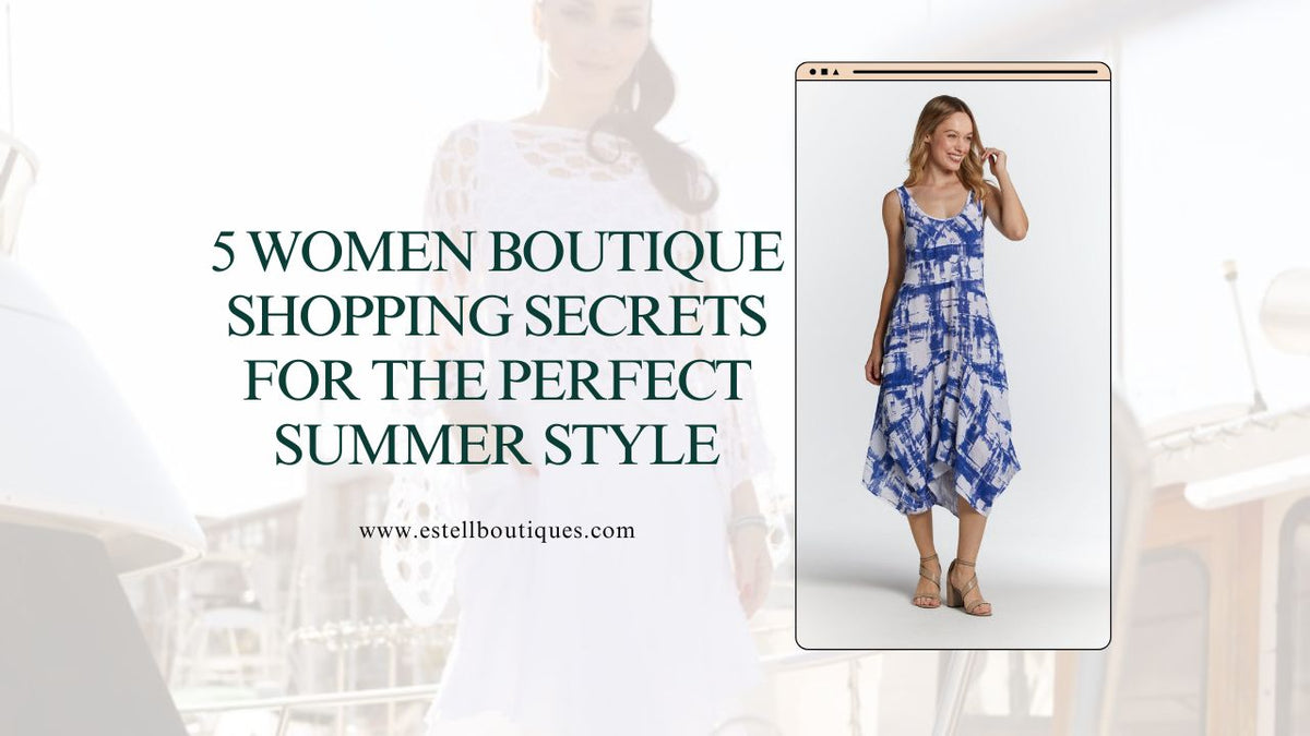 5 Women Boutique Shopping Secrets for Perfect Summer Style – Estell ...